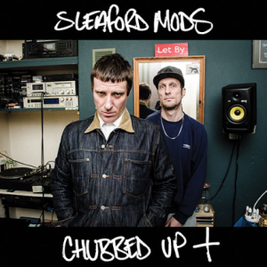 Sleaford Mods- Chubbed Up+