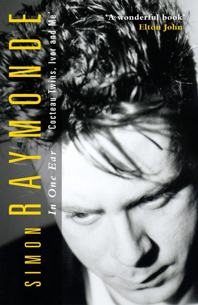 "In One Ear: Cocteau Twins, Ivor and Me" by Simon Raymonde