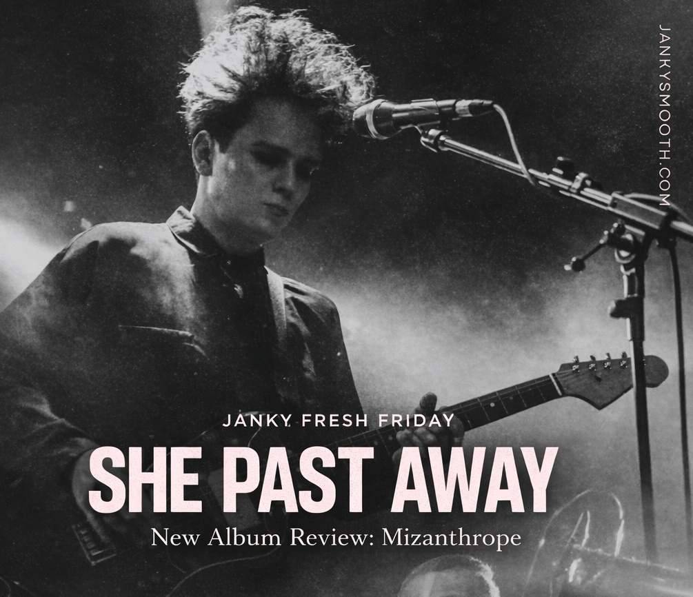 Janky Fresh Friday-She Past Away New Album Review- Mizantrope